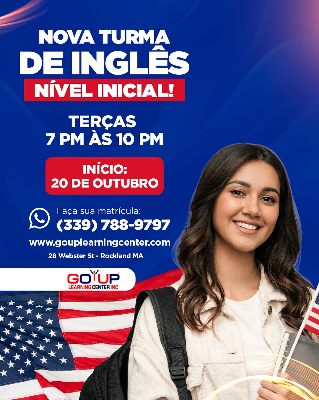 🇺🇸 Quer aprender inglês, mas não sabe por onde começar?

A GO UP Learning Center está com uma nova turma de inglês para iniciantes! Aprenda desde o básico com aulas presenciais, dinâmicas e práticas para desenvolver sua conversação e sua confiança.

📅 Início: 20 de outubro
🗓️ Todas as terças-feiras
⏰ Das 7 PM às 10 PM
📍 Rockland, MA

📲 Clique no botão abaixo e fale conosco pelo WhatsApp para fazer sua matrícula.